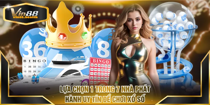 Lựa chọn 1 trong 7 nhà phát hành uy tín để chơi game xổ số VIN88