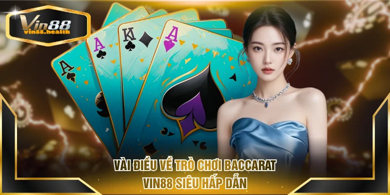 Vài điều về trò chơi Baccarat VIN88 siêu hấp dẫn